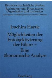 Moeglichkeiten der Entobjektivierung der Bilanz- Eine oekonomische Analyse