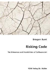 Risking Code - The Dilemmas and Possibilities of Software Art