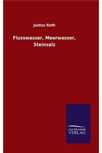 Flusswasser, Meerwasser, Steinsalz