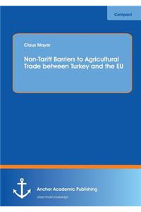 Non-Tariff Barriers to Agricultural Trade Between Turkey and the Eu