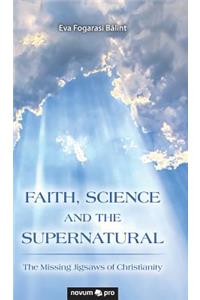 FAITH, SCIENCE AND THE SUPERNATURAL