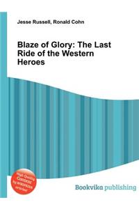 Blaze of Glory: The Last Ride of the Western Heroes