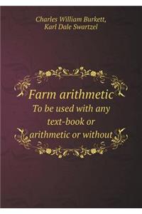 Farm Arithmetic to Be Used with Any Text-Book or Arithmetic or Without