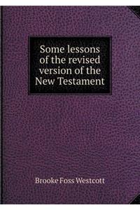 Some Lessons of the Revised Version of the New Testament