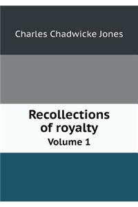 Recollections of Royalty Volume 1