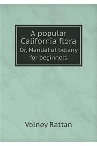 A Popular California Flora Or, Manual of Botany for Beginners