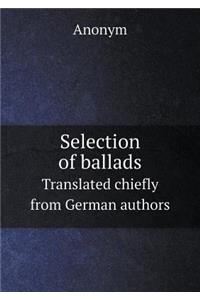 Selection of ballads Translated chiefly from German authors