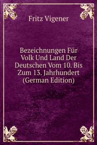 Bezeichnungen Fur Volk Und Land Der Deutschen Vom 10. Bis Zum 13. Jahrhundert (German Edition)