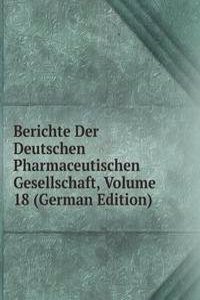 Berichte Der Deutschen Pharmaceutischen Gesellschaft, Volume 18 (German Edition)