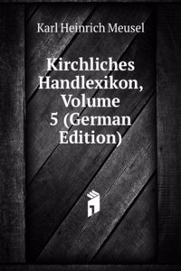 Kirchliches Handlexikon, Volume 5 (German Edition)
