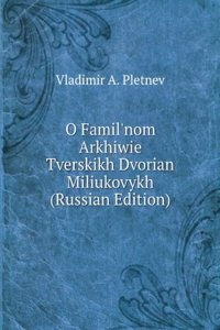 O FAMILNOM ARKHIWIE TVERSKIKH DVORIAN M