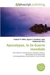 Apocalypse, La 2e Guerre Mondiale