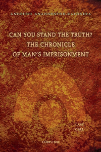 Can You Stand The Truth? The Chronicle of Man's Imprisonment