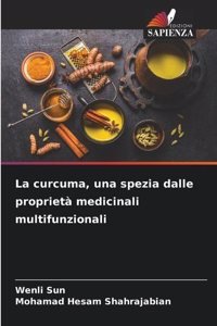 curcuma, una spezia dalle proprietà medicinali multifunzionali