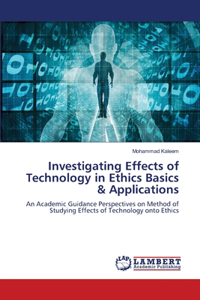 Investigating Effects of Technology in Ethics Basics & Applications