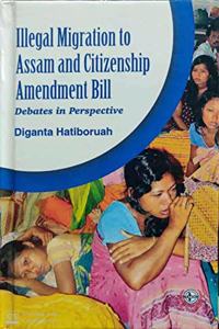 Illegal Migration to Assam and Citizenship Amendment Bill - Debates in Perspective