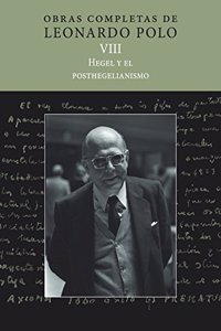 (L. P. VIII) Hegel y el posthegelianismo: Obras Completas de Leonardo Polo. Vol. VIII