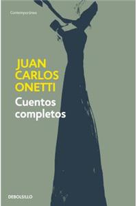 Cuentos Completos. Juan Carlos Onetti / Complete Works. Juan Carlos Onetti