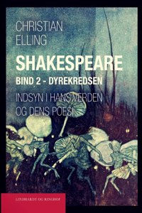 Shakespeare. Indsyn i hans verden og dens poesi. Bind 2. Dyrekredsen