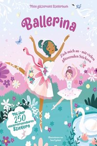 Ballerina (Mein glitzerndes Stickerbuch): Mit uber 250 wiederverwendbaren Stickern; fur Kinder ab 4 Jahren