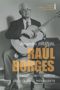 Raúl Borges. Maestro de maestros de la guitarra venezolana