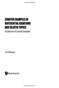 Counter Examples In Differential Equations And Related Topics: A Collection Of Counter Examples