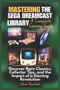 Mastering the Sega Dreamcast Library A Complete Gaming Guide