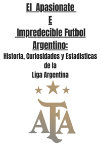 Apasionate e Impredecible Futbol Argentino