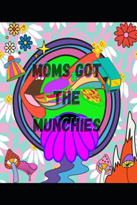 Mom's Got The Munchies