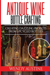 Antique Wine Bottle Crafting