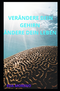 Verändere dein Gehirn Ändere dein Leben