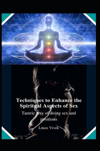 Techniques to Enhance the Spiritual Aspects of Sex