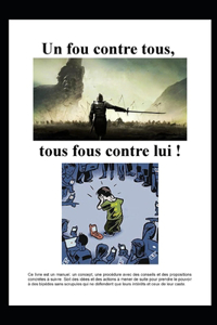 Un fou contre tous, tous fous contre lui !