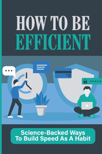 How To Be Efficient