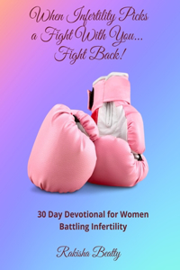 When Infertility Picks a Fight... Fight Back!
