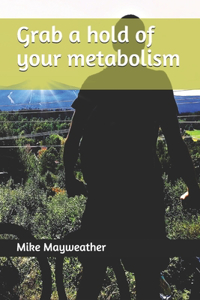Grab a hold of your metabolism