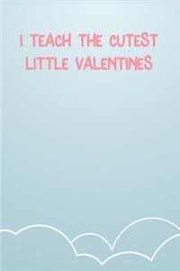 I Teach The Cutest Little Valentines