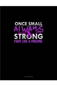 Once Small Always Strong Fight Like A Preemie