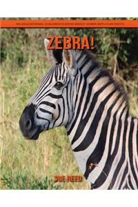 Zebra! An Educational Children's Book about Zebra with Fun Facts
