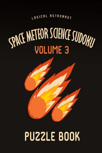 Space Meteor Science Sudoku Logical Astronaut Puzzle Book Volume 3