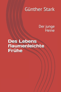 Des Lebens flaumenleichte Frühe