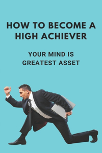 How To Become A High Achiever