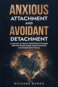 Anxious Attachment and Avoidant Detachment