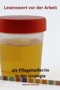 Lesenswert vor der Arbeit als Pflegehelfer/in in der Urologie