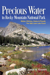 Precious Water in Rocky Mountain National Park. Water, Ditches, Dams and Floods. The 1982 Lawn Lake Flood