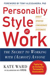 Personality Style at Work: The Secret to Working with (Almost) Anyone