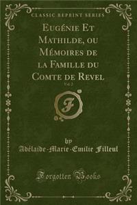 EugÃ©nie Et Mathilde, Ou MÃ©moires de la Famille Du Comte de Revel, Vol. 2 (Classic Reprint)