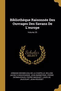 Bibliothèque Raisonnée Des Ouvrages Des Savans De L'europe; Volume 35