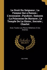Le Droit Du Seigneur; La Femme Qui a Raison; L'ecossaise; Pandore; Samson; La Princesse De Navarre; Le Temple De La Gloire; Socrate; Charlot