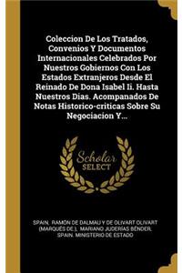 Coleccion De Los Tratados, Convenios Y Documentos Internacionales Celebrados Por Nuestros Gobiernos Con Los Estados Extranjeros Desde El Reinado De Dona Isabel Ii. Hasta Nuestros Dias. Acompanados De Notas Historico-criticas Sobre Su Negociacion Y.